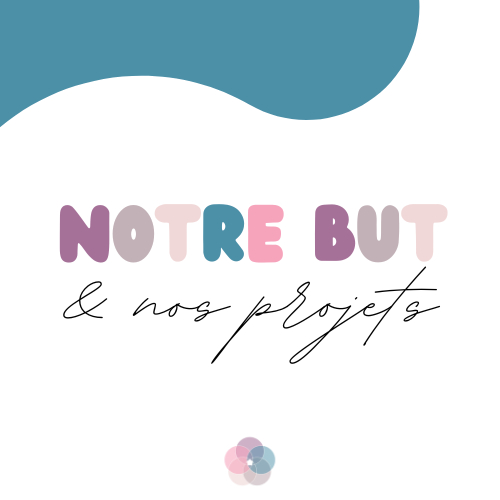 Notre but, nos projets